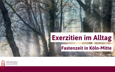 Exerzitien im Alltag | Fastenzeit in Köln-Mitte